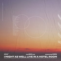 I Might As Well Live In A Hotel Room (feat. Maybealice)